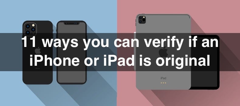 11 ways you can verify if an iPhone or iPad is original