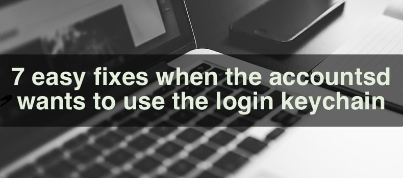 7 easy fixes when the accountsd wants to use the login keychain