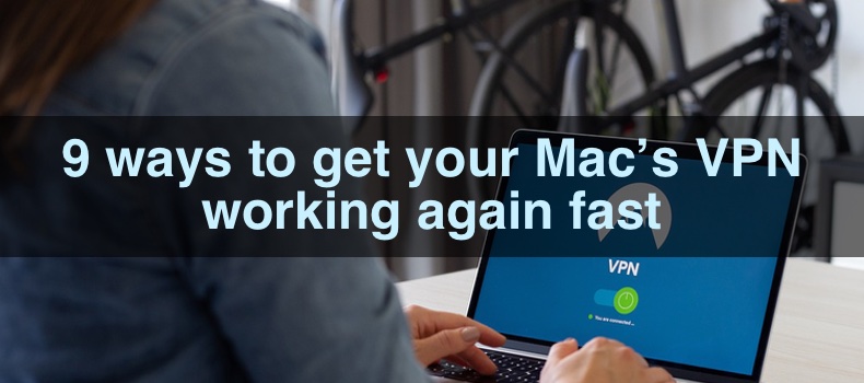 9 ways to get your Mac’s VPN working again fast