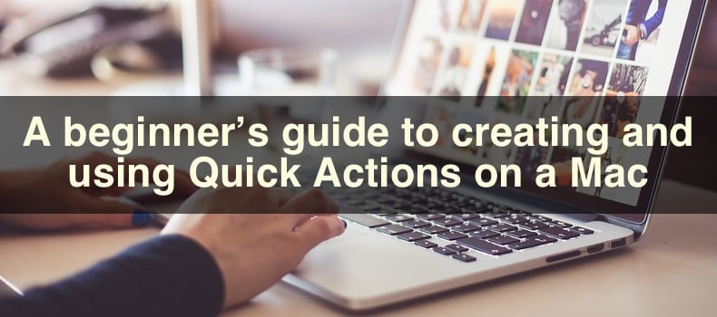 A beginner’s guide to creating and using Quick Actions on a Mac