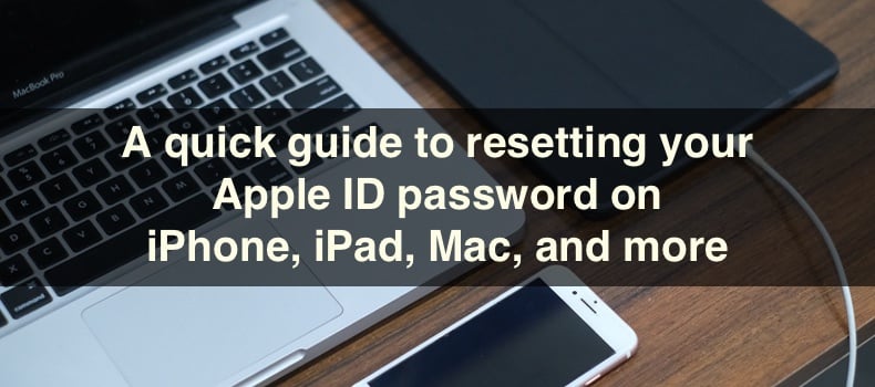 A quick guide to resetting your Apple ID password on iPhone, iPad, Mac, and more