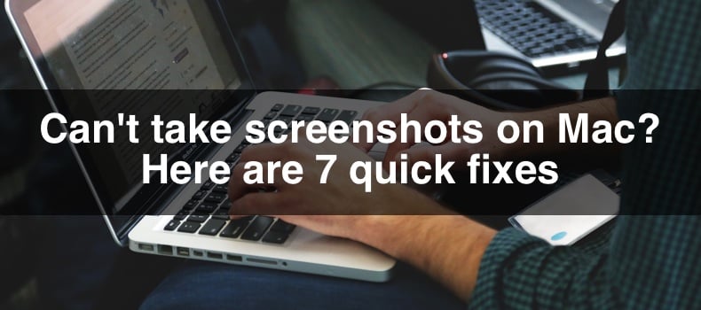 Can't take screenshots on Mac? Here are 7 quick fixes
