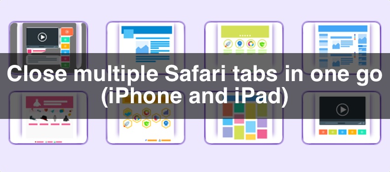 Close multiple Safari tabs in one go (iPhone and iPad)