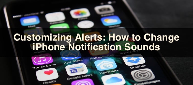 Customizing Alerts: How to Change iPhone Notification Sounds
