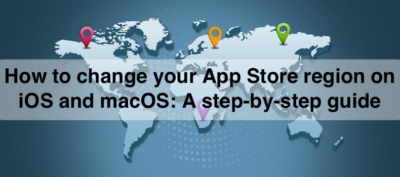 How to change your App Store region on iOS and macOS: A step-by-step guide