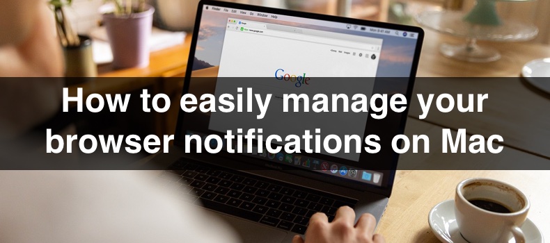 How to easily manage your browser notifications on Mac