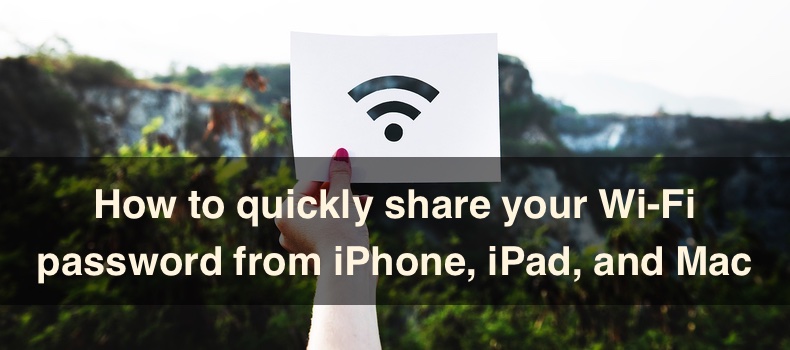 How to quickly share your Wi-Fi password from iPhone, iPad, and Mac