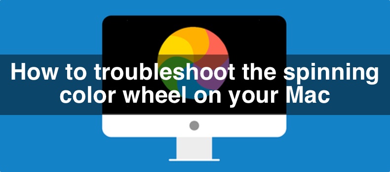 How to troubleshoot the spinning color wheel on your Mac