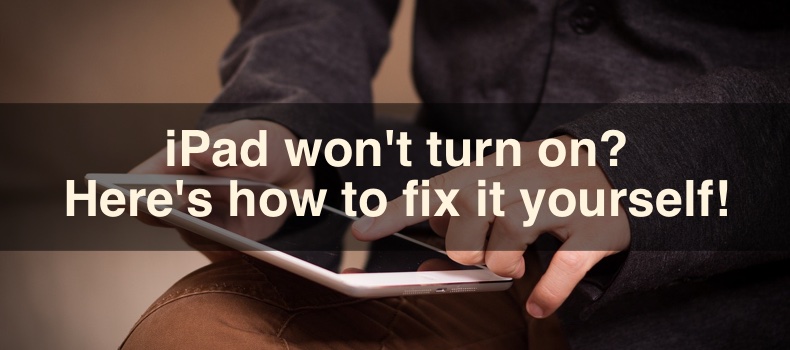 iPad won't turn on? Here's how to fix it yourself!