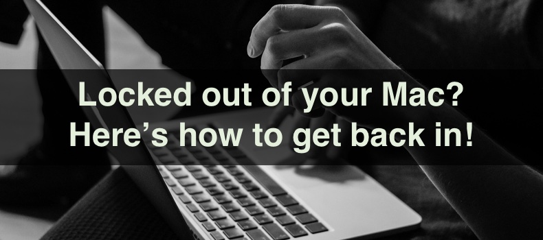 Locked out of your Mac? Here’s how to get back in!