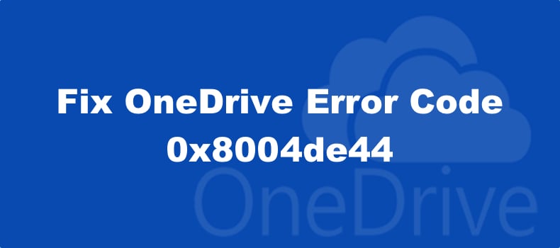 OneDrive Error Code 0x8004de44