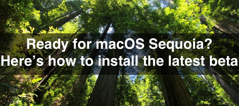 Ready for macOS Sequoia? Here’s how to install the latest beta version