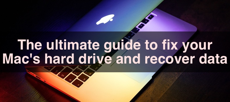 The ultimate guide to fix your Mac's hard drive and recover data