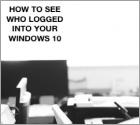 How to Know Who Logged into Windows 10?