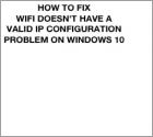 How to Fix "WiFi Doesn't Have a Valid IP Configuration" on Windows 10