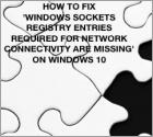 How to Fix 'Windows sockets registry entries required for network connectivity are missing' Problem?