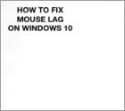 How to Fix Mouse Lag on Windows 10
