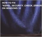 Fix KERNEL SECURITY CHECK FAILURE on Windows 10