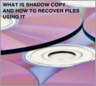 What Is a Shadow Copy and How to Recover Files Using It?
