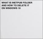 What Is Inetpub Folder and How to Delete It?