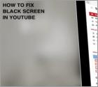 How to Fix Black Screen in YouTube?