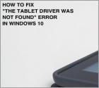 How to Fix "THE TABLET DRIVER WAS NOT FOUND" Error?