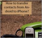 How to Transfer Contacts From Android to iPhone?