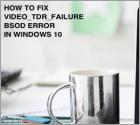 How to Fix VIDEO TDR FAILURE Error on Windows 10