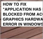 FIX: Application has been blocked from accessing Graphics hardware