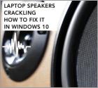 Laptop Speakers Crackling. How to Fix It?