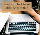 Bluetooth Not Available, How to Fix It?