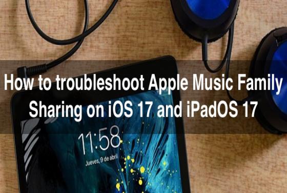 How to troubleshoot Apple Music Family Sharing on iOS 17 and iPadOS 17
